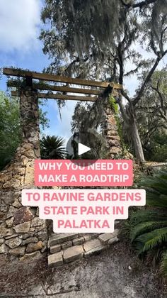 a sign that says why you need to make a roadtrip to raavie gardens state park in palaka