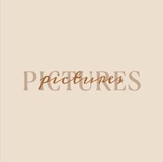 the word pictures written in brown on a beige background