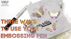 a card with some butterflies on it and the words three ways to use your embossing pen