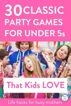 the cover of 30 classic party games for under 5's that kids love life hacks for busy mothers