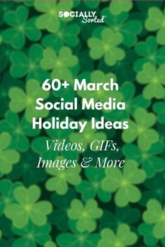 the cover of 60 + march social media holiday ideas videos, gifs, images & more