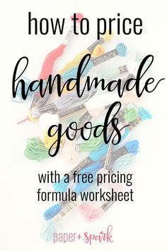 the text how to price handmade goods with a free pricing formula worksheet