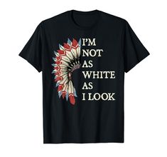 PRICES MAY VARY. I'm Not As White As I Look Native American Indian design. Makes a great gift for men, women, teens, kids on Native American Day and Cherokee Indigenous People's Day. Perfect gift for Native American veterans and Indigenous tribal groups on birthday, Thanksgiving or Christmas. Lightweight, Classic fit, Double-needle sleeve and bottom hem Native American Thanksgiving Shirt, Native American Tshirt, Native Tshirt, Native American Shirts, Indigenous T Shirt, High Waisted Pants Outfit, Great Gifts For Men, Pride Tshirts, Hooded Sweatshirt Men