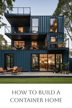 a house made out of shipping containers with the words how to build a container home