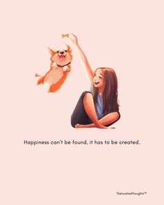 a woman sitting on the ground with a dog in her lap and text that reads happiness can't be found, it has to be created