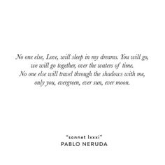 an image of a poem written in black and white with the words'no one else, love, will sleep in my dreams '