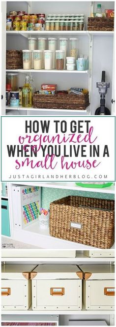 an organized pantry with baskets and containers on the shelves, and text overlay that reads how to get organized when you live in a small house