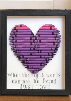 a heart made out of purple crayons with the words, when the right words can not be found just love