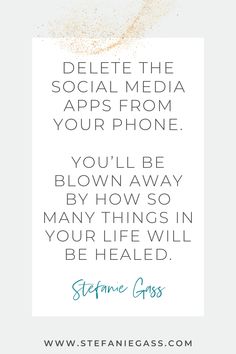 Delete the social media apps from your phone.you’ll be blown away by how so many things in your life will be healed. - Stefanie Gass Blog Quote Deleting Social Media Quotes, Social Media Detox Quotes, Private Life Quotes, Delete Social Media, Business Podcast, Blogging Quotes, Business Podcasts, Social Media Apps, Digital Detox