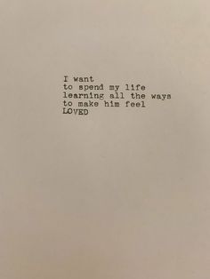 an old typewriter with the words i want to spend my life learning all the ways that makes him feel loved