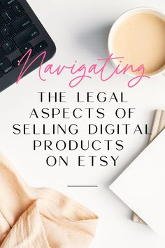 a desk with a keyboard, mouse and papers on it that says navigating the legal aspects of selling digital products on etsy