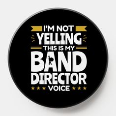 i'm not yelling, this is my band director voice badge on a black background