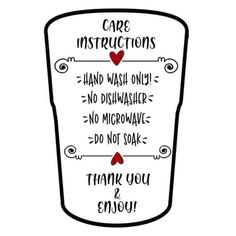 a cup with some writing on it that says, care instructions hand wash only no disin