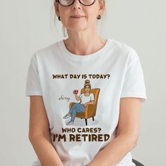 a woman sitting in a chair with her hand on her hip and the words, what day is today? who cares i'm'm retired