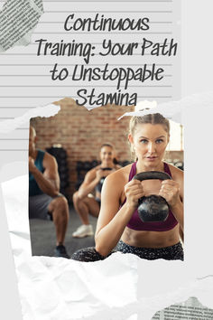 a woman lifting a dumbble with the words continuous training your path to unstopable stamma