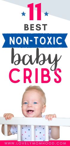 a baby in a crib with the text 11 best non - toxic baby cries