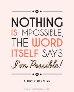 a quote that reads nothing is impossible, the word itself says i'm possible