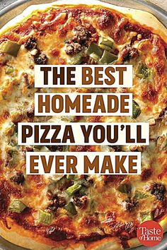 the best homemade pizza you'll ever make