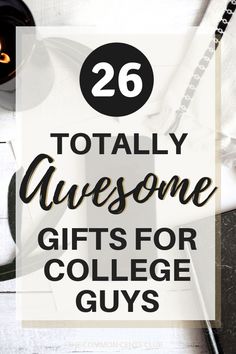 the text reads 26 totally awesome gifts for college guys on top of a white table