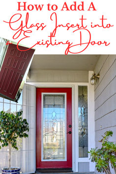 a red front door with the words how to add a glass insert into existing door