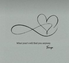 a drawing of a heart with the words, what your's will find you anyway