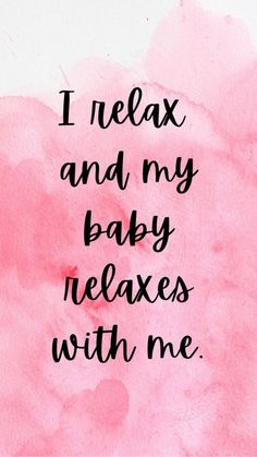 a pink watercolor background with the words i relax and my baby relaxes with me