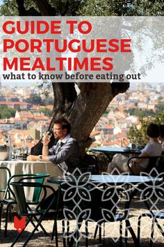 a man sitting at an outdoor table with the words guide to portuguese meals what to know before eating out