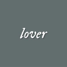 the word lover written in white on a gray background