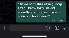 a text message that reads, can we normalise saying sorry after u know that u've did something wrong or crossed someone boundaries?