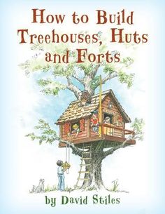 how to build treehouses, huts and torts