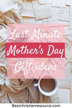 the text last minute mother's day gift ideas on top of papers and coffee