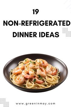 a black plate filled with pasta and shrimp on top of a white background text reads 19 non - refrigerated dinner ideas