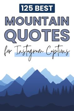 mountains with the words mountain quotes for instagram captions in blue and white text