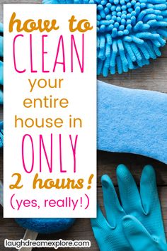 cleaning supplies with the words how to clean your entire house in only 2 hours yes, really