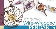 an advertisement for wire - wrapped pendants with the title organic wire - wrapped pendants