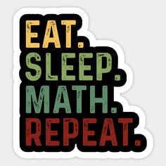 the words eat sleep math repeat in green and red on a white background with black lettering