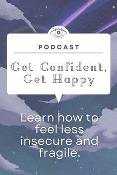 the words get confident, get happy and learn how to feel less insure and fragile