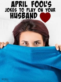 a woman hiding her face behind a blanket with the words april fools jokes to play on your husband