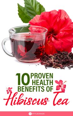 a cup of tea with red flowers and leaves on the side that reads 10 proven health benefits of hibiscus tea