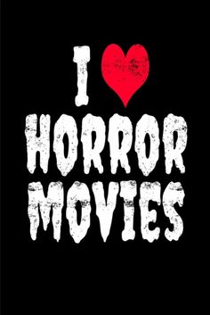 the words i love horror movies written in white on a black background with a red heart