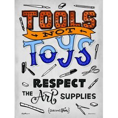 a poster with the words tools not toys, respect to the art supplies on it