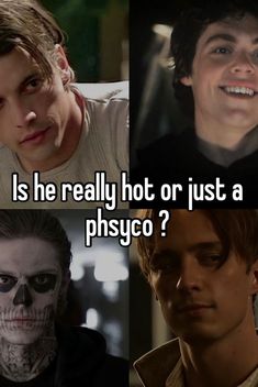 four different faces with the words is he really hot or just a physco?