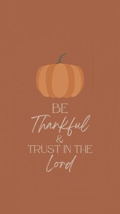 a pumpkin with the words be grateful and trust in the lord