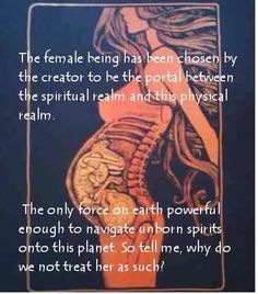 The female being has been chosen by the creator to be the portal between the spiritual realm and this physical realm. The only force on earth powerful enough to navigate unborn spirits onto this planet. Divine Feminine Spirituality, Sacred Feminine, The Portal, Higher Consciousness, Wild Woman, Spirituality Energy, Inspiration Quotes, Divine Feminine, Spiritual Awakening