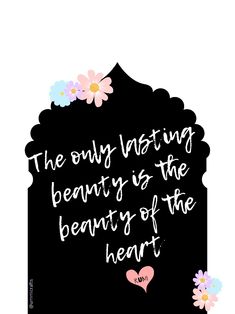 the onlylasting beauty is the beauty of the heart quote on a black background