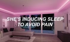 a living room filled with white furniture and pink lighting above the couch is a large window that reads, she's inducing sleep to avoid pain