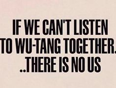 a black and white photo with the words if we can't listen to wu - tang together, there is no us