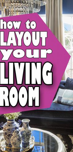 a living room with a chandelier hanging from it's ceiling and the words how to layout your living room