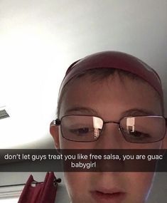 a person wearing glasses and a red hat with the caption don't let guys treat you like salsa, you are guac