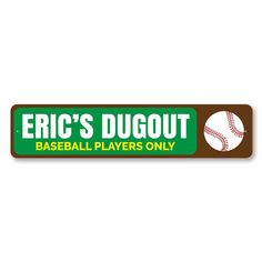 a sign that says eric's dugout baseball players only with a ball on it